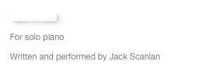 Germinate
For solo piano
Written and performed by Jack Scanlan